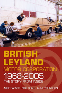 British Leyland Motor Corporation 1968-2005 The Story From Inside